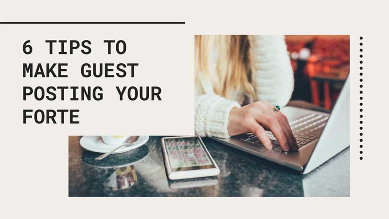 6 tips to make guest posting your forte